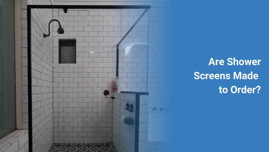 Are Shower Screens Made to Order? 