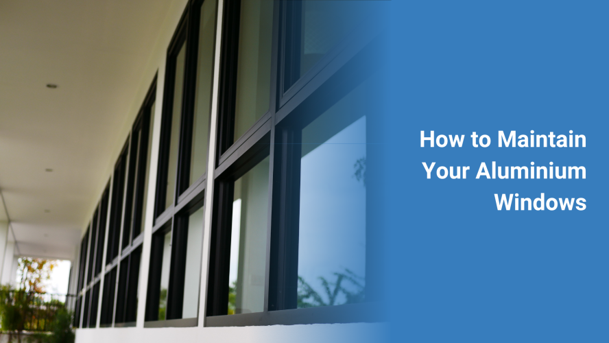 How to Maintain Your Aluminium Windows