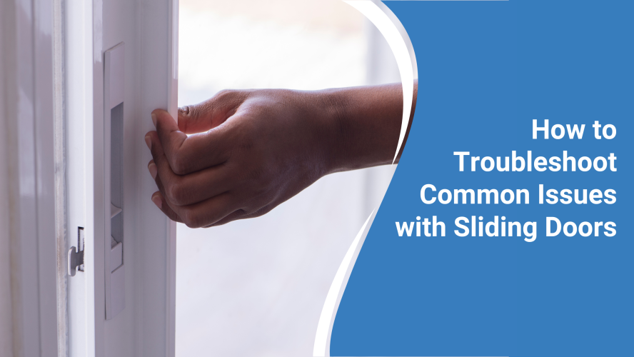 How to Troubleshoot Common Issues with Sliding Doors