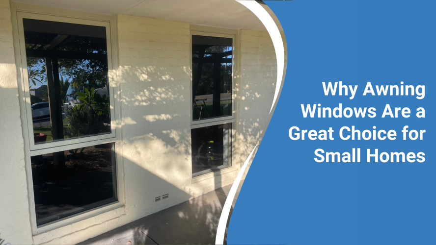 Why Awning Windows Are a Great Choice for Small Homes